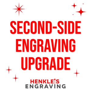 May include: Red text on a white background reads "Second-Side Engraving Upgrade" with the company name "Henkle's Engraving" below.  The text is surrounded by small red stars.