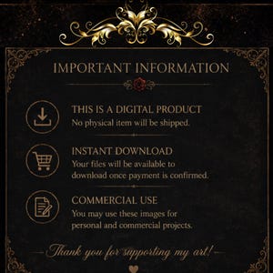 May include: A digital product information graphic with a black background and gold decorative elements. Text includes "IMPORTANT INFORMATION", "THIS IS A DIGITAL PRODUCT", "INSTANT DOWNLOAD", and "COMMERCIAL USE". The graphic also includes a thank you message.