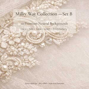 May include: Close-up of a cream-colored textile with intricate lace and pearl embellishments. The text overlay reads "Milky Way Collection - Set B" and lists "10 Premium Neutral Backgrounds" with materials like lace, silk, and embroidery. The image is 6000x4000 px.