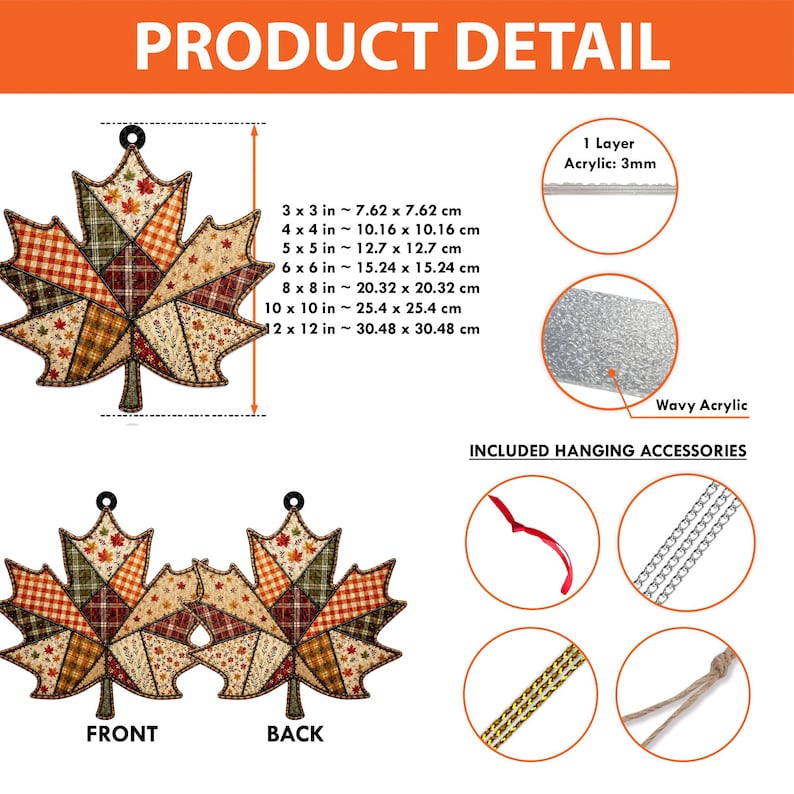 Peut inclure: Un ornement en acrylique en forme de feuille d'&eacute;rable avec un motif patchwork de tissus aux couleurs automnales orange, marron et cr&egrave;me. Les d&eacute;tails incluent des dimensions de 7,62x7,62 cm &agrave; 30,48x30,48 cm, 3 mm d'&eacute;paisseur et des accessoires.