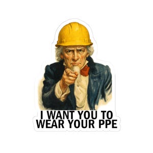 Puede incluir: Una pegatina con el Tío Sam con un casco amarillo y señalando. El texto dice: "I WANT YOU TO WEAR YOUR PPE."