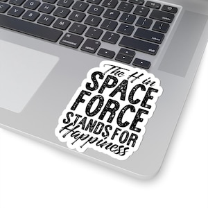 The H in Space Force Stands for Happiness, Sticker for Guardians, Astronauts, Cyber Warfare, IT personnel, or veterans