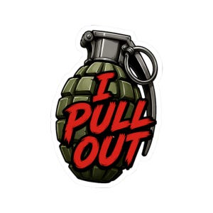 Puede incluir: Una pegatina con una granada de dibujos animados de color verde oliva con una parte superior y un anillo de tracción plateados. Las palabras "I Pull Out" están escritas en negrita roja sobre la granada, sobre un fondo blanco.