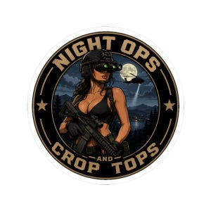 May include: A circular sticker featuring a graphic illustration of a person wearing a tactical helmet with night vision goggles and a black crop top, holding a rifle. The text NIGHT OPS AND CROP TOPS surrounds the central image with a night sky, helicopter, and moon background.