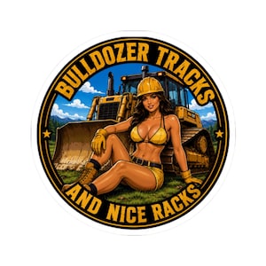 May include: A circular sticker featuring a yellow bulldozer and a person wearing a yellow hard hat, yellow bikini top, and yellow gloves. The text BULLDOZER TRACKS AND NICE RACKS is printed in yellow along the black circular border.