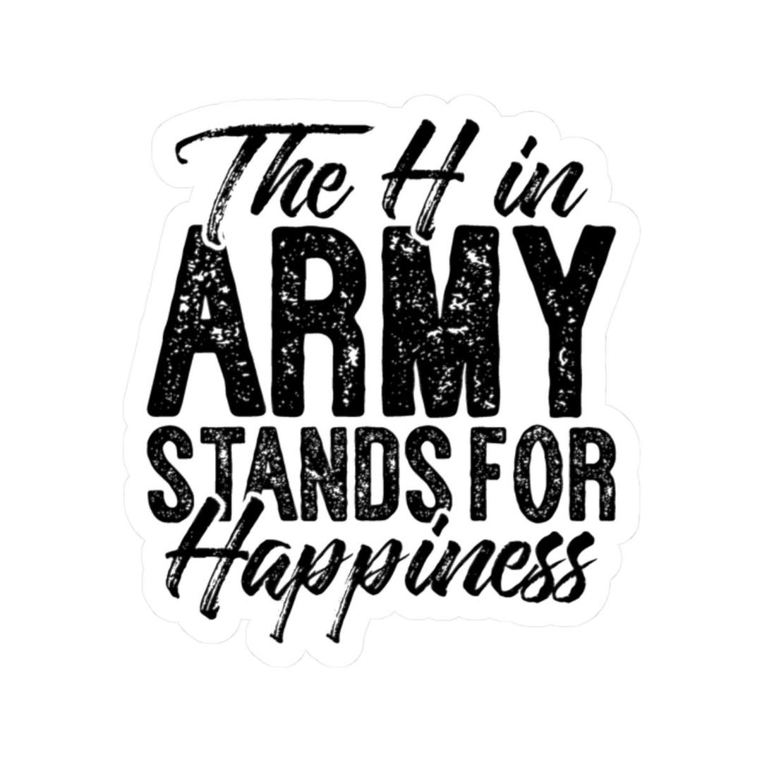 Funny Army Sticker for Military Families, the H in Army Stands for ...