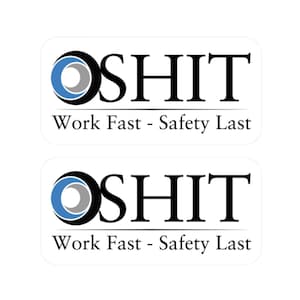 May include: Two white stickers with rounded corners. Each sticker features the word "OSHIT" in black, with a blue and gray circular design above it. Below, the text reads "Work Fast - Safety Last."