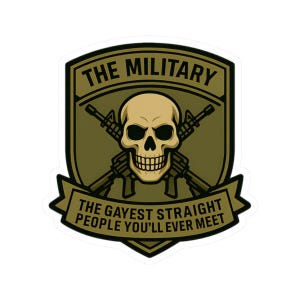 Op de afbeelding: Een sticker met een schildontwerp met een schedel, gekruiste geweren en de tekst "THE MILITARY" erboven en "THE GAYEST STRAIGHT PEOPLE YOU'LL EVER MEET" eronder, in groen- en bruintinten.