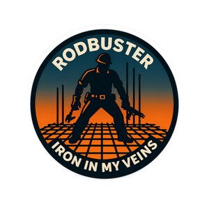 May include: Round sticker with a construction theme. It shows a silhouetted construction worker with tools, set against an orange and blue gradient. The words "RODBUSTER" and "IRON IN MY VEINS" are in white.