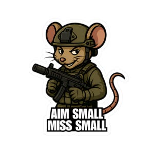 May include: A sticker featuring a cartoon mouse in military gear, holding a rifle. The mouse wears a helmet and olive drab uniform. The text "AIM SMALL MISS SMALL" is displayed below the mouse in bold, white letters.
