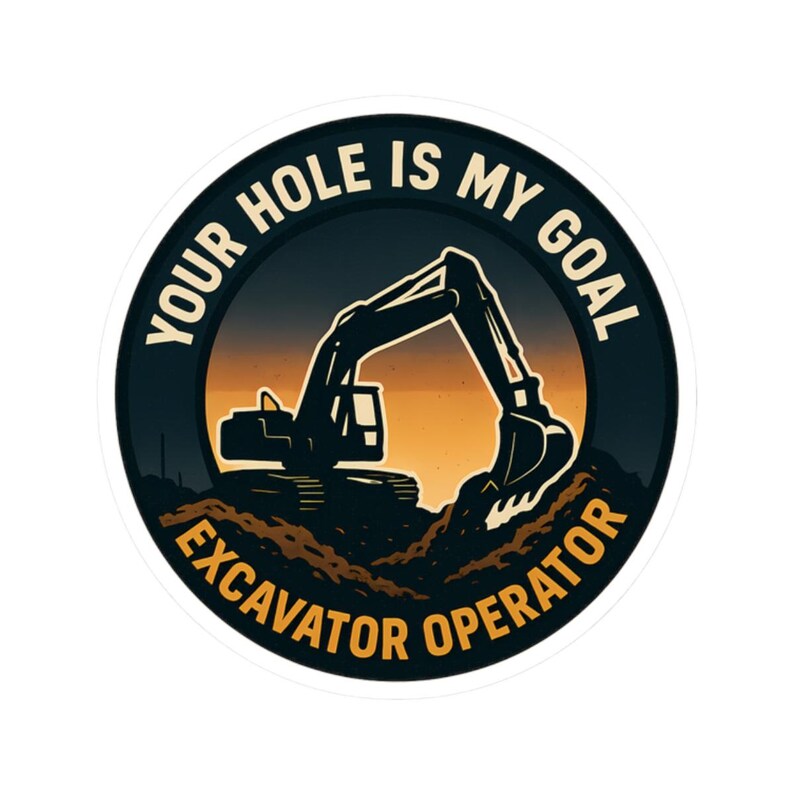 Funny Sticker for Excavator Operators - Your Hole is My Goal Decal ...