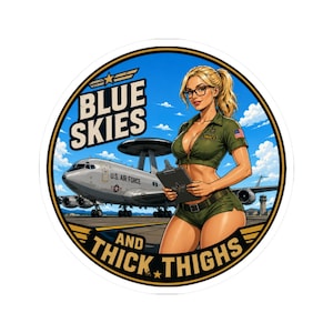 May include: A circular sticker featuring a blonde character in a green military-style uniform holding a clipboard, standing in front of a U.S. Air Force AWACS aircraft. The text reads BLUE SKIES AND THICK THIGHS against a blue sky background.