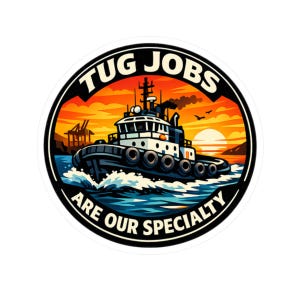 May include: Circular sticker featuring a tugboat sailing on blue water with white waves. The background shows a sunset with orange and yellow hues. The text "TUG JOBS ARE OUR SPECIALTY" is in a circular design around the image.
