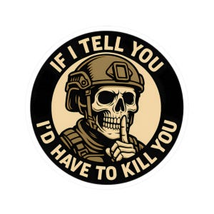 Op de afbeelding: Ronde sticker met een schedel met een militaire helm, een vinger voor de mond. De tekst rond de afbeelding luidt: "IF I TELL YOU I'D HAVE TO KILL YOU". Het ontwerp is in tinten van bruin, zwart en wit.