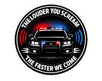 Pegatina para policías, divertida calcomanía de policía, diseño de coche patrulla, cuanto más fuerte grites, más rápido venimos, regalo de humor negro y atrevido.