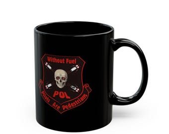 Mug for Air Force Airmen, POL Cats, Fuels Specialists, or Military Veterans - Without Fuel, Pilots are Pedestrians