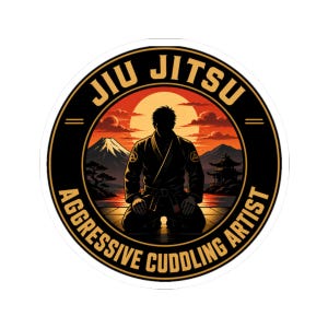 May include: A circular sticker with a silhouette of a person in a Jiu Jitsu uniform kneeling before a sunset with mountains and a pagoda. The text "Jiu Jitsu Aggressive Cuddling Artist" is in a circular pattern around the image.