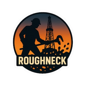 May include: A round sticker featuring a silhouette of a worker with a wrench, an oil derrick, and the word "ROUGHNECK." The background transitions from orange to dark blue. Small brown shapes are scattered around the bottom.