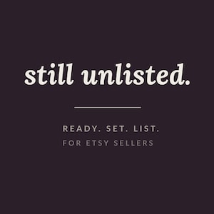 May include: A dark purple square graphic featuring the white text still unlisted. centered in a serif font. Below this, a thin horizontal line separates the text from the smaller, capitalized white text reading READY. SET. LIST. FOR ETSY SELLERS.