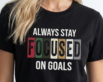 Always Stay Focused On Goals Shirt, Motivational T-Shirt, Entrepreneur Gift, Goal Setter Tee, Unisex Vintage Graphic Crewneck T-Shirt