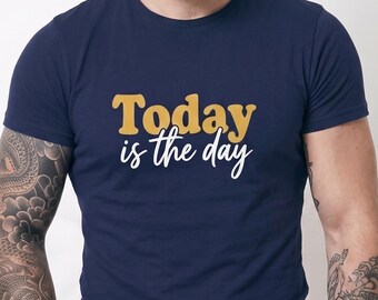 Motivational T-Shirt, Today Is The Day, Positive Quote Shirt, Inspirational Gift For Her Him, Mindset Tee, Encouragement Gift