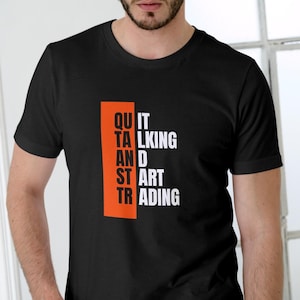 Quit Talk and Start Trading T-Shirt, schwarze Unisex-Baumwolle Unisex-T-Shirt für Trader, perfektes Geschenk für Börse und Krypto-Enthusiasten