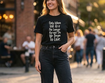 Motivational Quote T-Shirt Only When We Are No Longer Afraid Do We Begin To Live Inspirational Tee Gift for Her Him Unisex Graphic Shirt