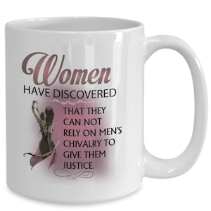 Justice for Women. Women Have Discovered That They Cannot Rely on Men’s Chivalry to Give Them Justice Mug - Feminist Quote Mug by H.K
