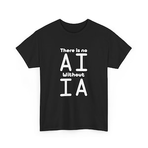 No AI Without IA Artificial Intelligence Machine Learning Gift Unisex T-Shirt
