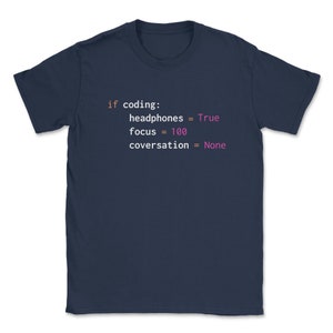 May include: A navy blue t-shirt with white text that reads "if coding: headphones = True focus = 100 conversation = None".