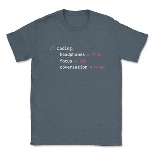 May include: A dark blue t-shirt with a white text design that reads: "if coding: headphones = True focus = 100 conversation = None"