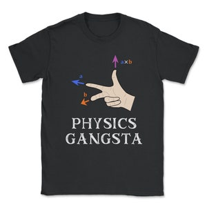 Funny Physics Joke Pun - Physics Gangsta - Science and Physics Gift Unisex T-Shirt