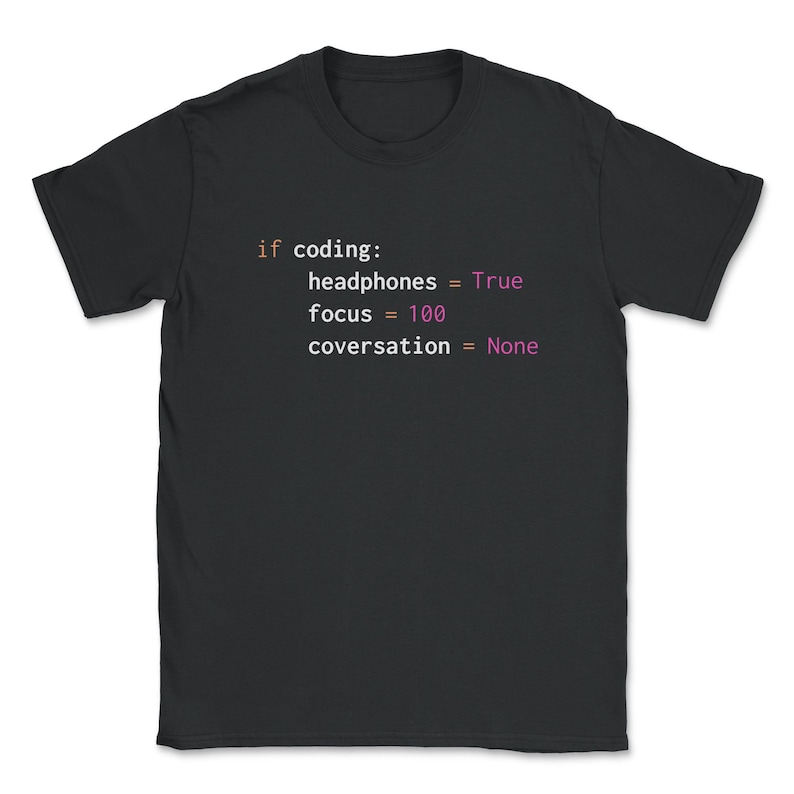May include: Black t-shirt with white text that reads "if coding: headphones = True focus = 100 conversation = None"