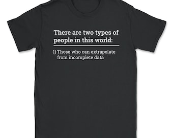 Two types of people - can extrapolate incomplete data design Unisex T-Shirt