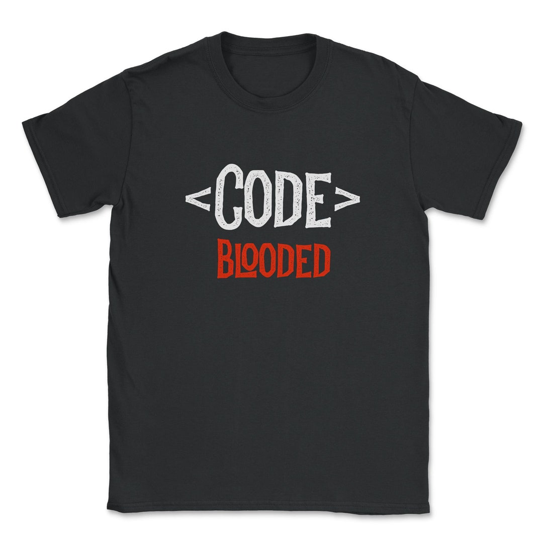 Developer Shirt - Code Blooded - Coding Coder Programming Unisex T ...