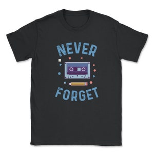 Never Forget Cassette Tape T-Shirt: Vintage 80s 90s Old School Gift