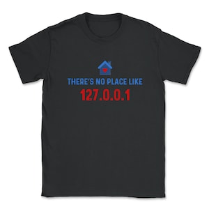 Programmer - No Place like 127.0.0.1 - Linux Geek Nerd Unisex T-Shirt