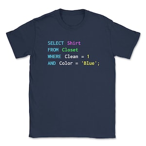 May include: A navy blue t-shirt with a code snippet printed on it. The code reads: SELECT Shirt FROM Closet WHERE Clean = 1 AND Color = 'Blue';