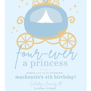 May include: A blue and gold carriage with a crown on top, surrounded by stars. The text "four-ever a princess" is written in cursive. The text "please join us to celebrate mackenzie's 4th birthday!" is written in all caps. The text "Saturday, January 5th" is written in all caps. The text "10:00am-11:30am" is written in all caps. The text "princess mackenzie's castle" is written in all caps. The text "2221 castle court, irvine, ca 98765" is written in all caps. The text "rsvp to claire 123.456.7890" is written in all caps.