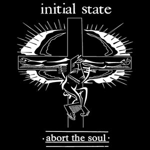 May include: Black and white graphic design with a stylized image of a person on a cross. The text "initial state" is at the top of the image and the text ". abort the soul." is at the bottom of the image.