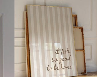 It Feels So Good To Be Home, Daily affirmations Poster, Minimalist Decor, Cute Bedroom Print, Beige Stripe Wall Art, Simply Home Wall Art