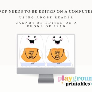 May include: Printable Halloween treat bag tags featuring a cute ghost holding a pumpkin with the text "Thanks for all you BOO!" and "From:" at the bottom. The tags are displayed on a computer screen with the text "PDF NEEDS TO BE EDITED ON A COMPUTER USING ADOBE READER CANNOT BE EDITED ON A PHONE OR IPAD" at the top.