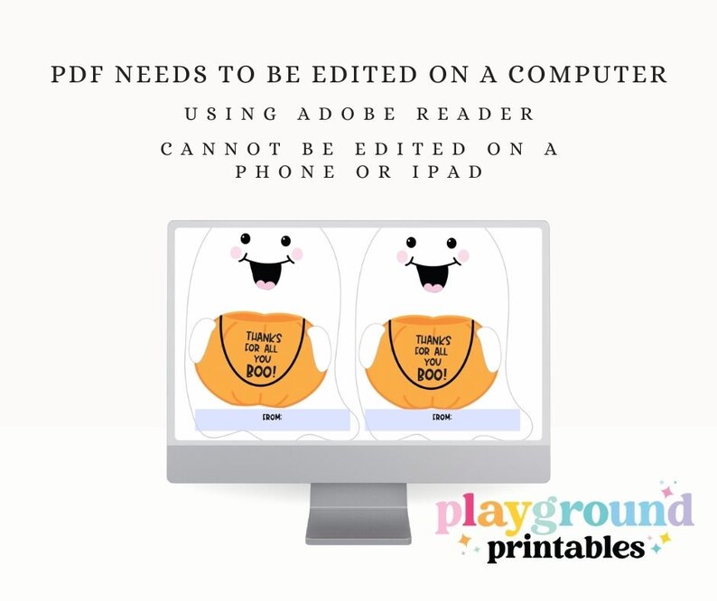May include: Printable Halloween treat bag tags featuring a cute ghost holding a pumpkin with the text "Thanks for all you BOO!" and "From:" at the bottom. The tags are displayed on a computer screen with the text "PDF NEEDS TO BE EDITED ON A COMPUTER USING ADOBE READER CANNOT BE EDITED ON A PHONE OR IPAD" at the top.