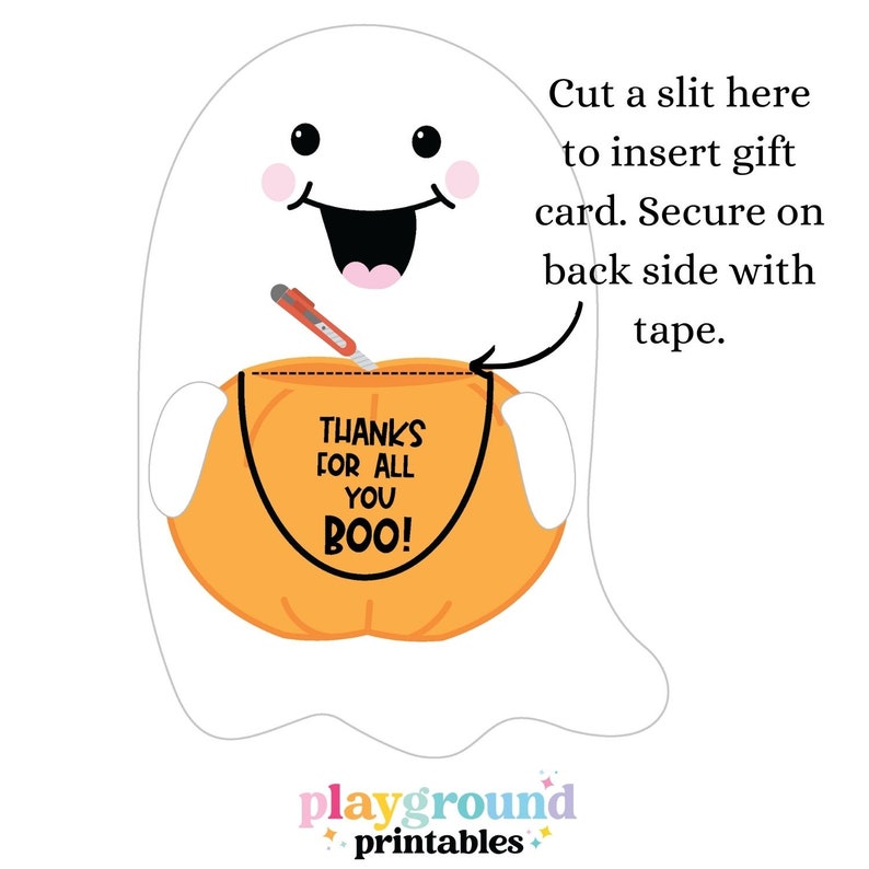 May include: Printable ghost-shaped Halloween treat bag with a pumpkin inside. The bag has a slit to insert a gift card and says "Thanks for all you BOO!"
