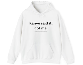 Kanye Said It Not Me Hoodie - Funny Meme Graphic Sweatshirt
