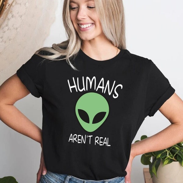 Alien Shirt, Humans Aren't Real Tshirt, Ladies T-Shirt, Science Outer Space Shirt, Geekery Shirt, Hipster Alien Head Face T-shirt