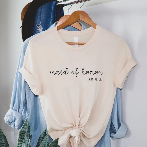 Maid Of Honor Shirt, Maid Of Honor T-Shirt, Maid Of Honor Obviously Shirt, Bridesmaid Shirt, Bridal Party Gift, Custom Bridesmaid Gift