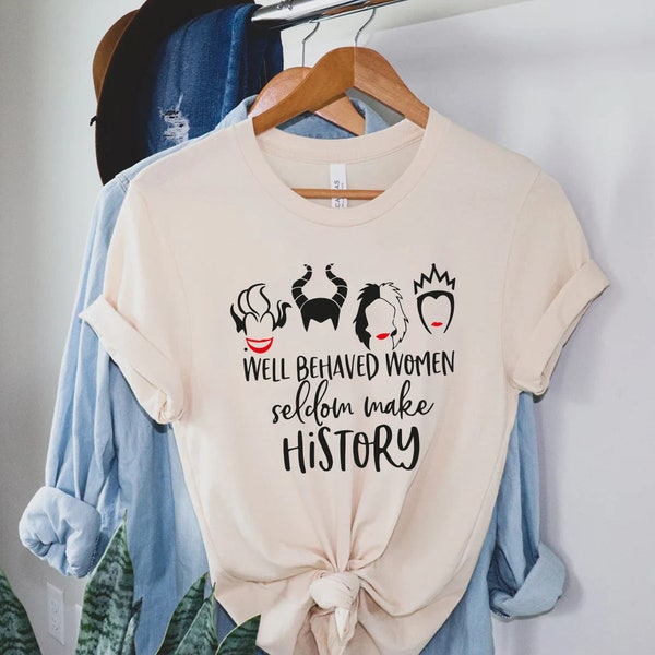 Well Behaved Women Seldom Make History, Adult T-Shirt, Funny Disney Villains, Cruella, Ursula, Evil Queen Shirt