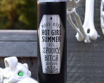 Move Over Hot Girl Summer Its Spooky Bitch Season 20oz Laser Engraved Stainless Steel Skinny Tumbler