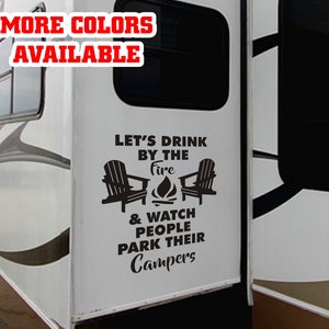 Lets drink by the fire & watch people park their campers large vinyl Sticker Decal Graphics | RV Slide out funny RV Travel Trailer Camper